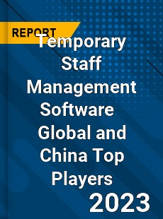 Temporary Staff Management Software Global and China Top Players Market