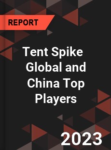 Tent Spike Global and China Top Players Market