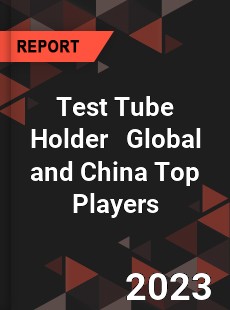 Test Tube Holder Global and China Top Players Market