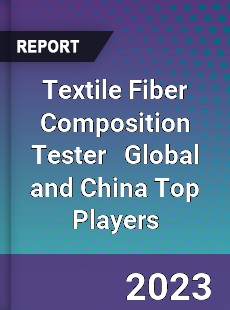 Textile Fiber Composition Tester Global and China Top Players Market