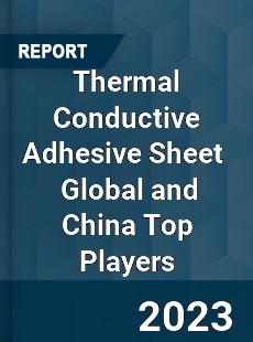 Thermal Conductive Adhesive Sheet Global and China Top Players Market