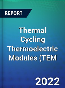 Thermal Cycling Thermoelectric Modules TEM Market