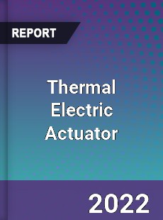 Thermal Electric Actuator Market