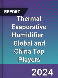 Thermal Evaporative Humidifier Global and China Top Players Market