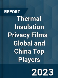 Thermal Insulation Privacy Films Global and China Top Players Market