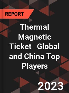 Thermal Magnetic Ticket Global and China Top Players Market