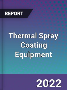 Thermal Spray Coating Equipment Market