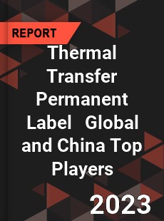 Thermal Transfer Permanent Label Global and China Top Players Market