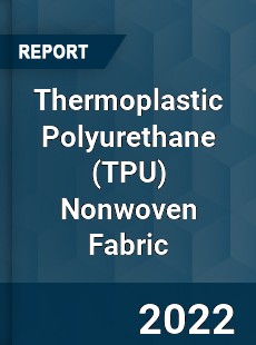 Thermoplastic Polyurethane Nonwoven Fabric Market