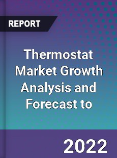 Thermostat Market Growth Analysis and Forecast to