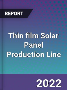 Thin film Solar Panel Production Line Market