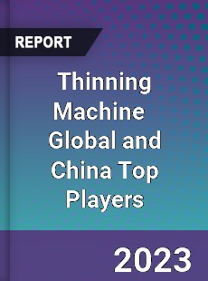 Thinning Machine Global and China Top Players Market