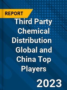 Third Party Chemical Distribution Global and China Top Players Market