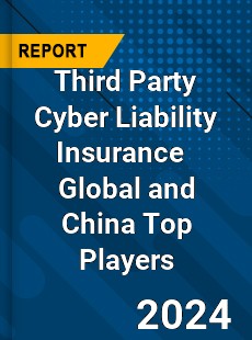 Third Party Cyber Liability Insurance Global and China Top Players Market