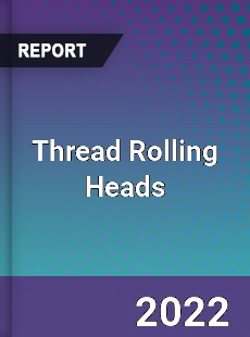 Thread Rolling Heads Market