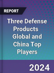 Three Defense Products Global and China Top Players Market