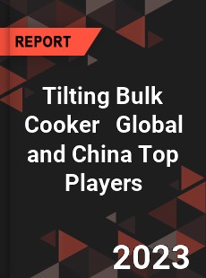 Tilting Bulk Cooker Global and China Top Players Market