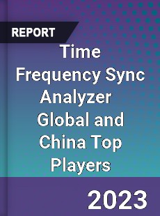 Time Frequency Sync Analyzer Global and China Top Players Market