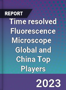 Time resolved Fluorescence Microscope Global and China Top Players Market