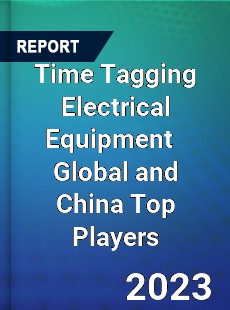 Time Tagging Electrical Equipment Global and China Top Players Market