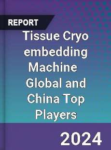 Tissue Cryo embedding Machine Global and China Top Players Market