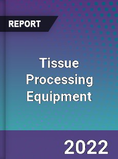 Tissue Processing Equipment Market