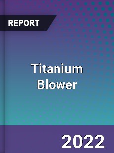 Titanium Blower Market