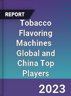 Tobacco Flavoring Machines Global and China Top Players Market