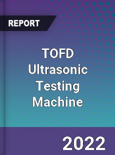 TOFD Ultrasonic Testing Machine Market