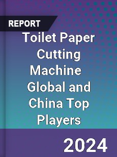 Toilet Paper Cutting Machine Global and China Top Players Market