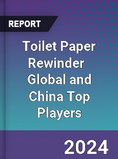 Toilet Paper Rewinder Global and China Top Players Market