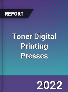 Toner Digital Printing Presses Market