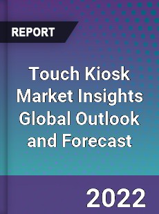 Touch Kiosk Market Insights Global Outlook and Forecast