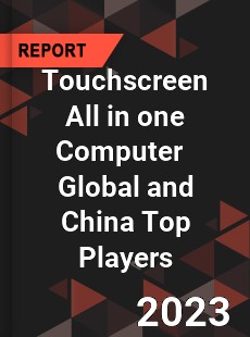 Touchscreen All in one Computer Global and China Top Players Market