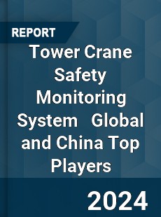 Tower Crane Safety Monitoring System Global and China Top Players Market