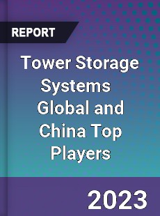 Tower Storage Systems Global and China Top Players Market