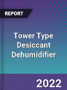 Tower Type Desiccant Dehumidifier Market