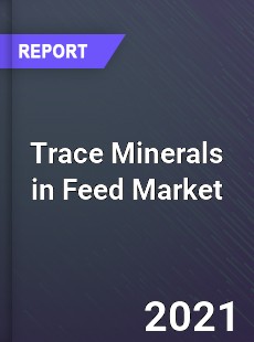 Trace Minerals in Feed Market