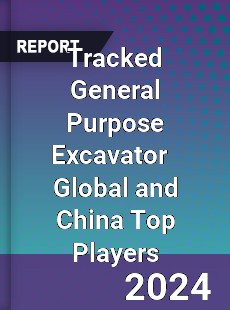 Tracked General Purpose Excavator Global and China Top Players Market