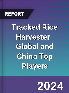 Tracked Rice Harvester Global and China Top Players Market