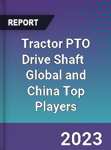 Tractor PTO Drive Shaft Global and China Top Players Market