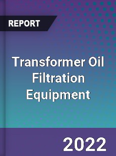 Transformer Oil Filtration Equipment Market