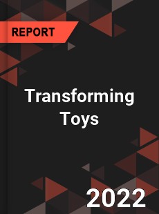 Transforming Toys Market