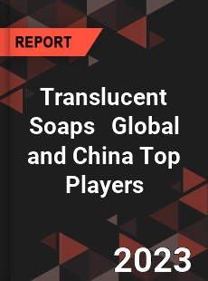 Translucent Soaps Global and China Top Players Market