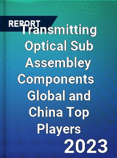 Transmitting Optical Sub Assembley Components Global and China Top Players Market