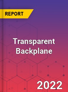 Transparent Backplane Market