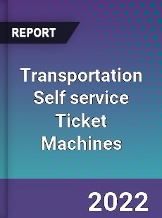 Transportation Self service Ticket Machines Market