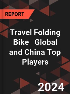 Travel Folding Bike Global and China Top Players Market