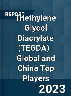 Triethylene Glycol Diacrylate Global and China Top Players Market