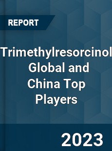 Trimethylresorcinol Global and China Top Players Market